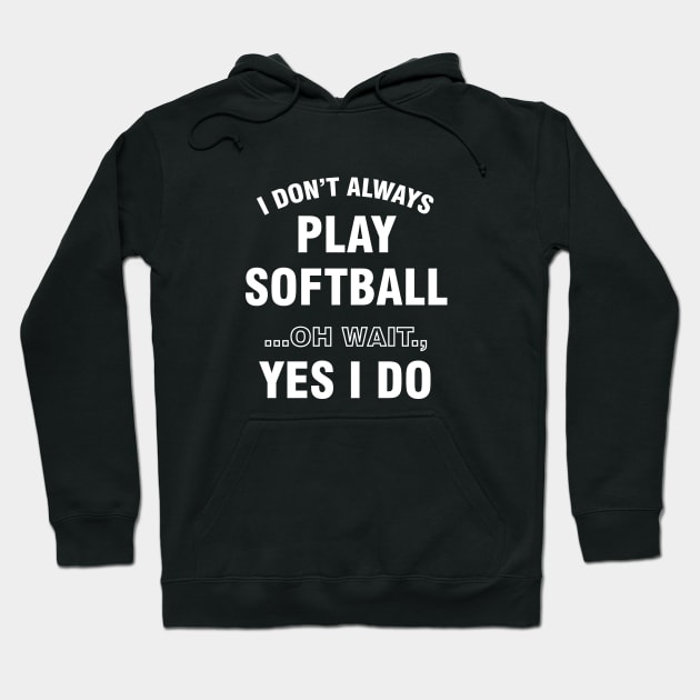 Funny Always Playing Softball Design Hoodie by HopeandHobby